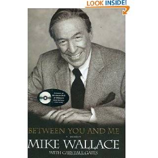 Between You and Me  A Memoir by Mike Wallace and Paul Gates (Oct 25 