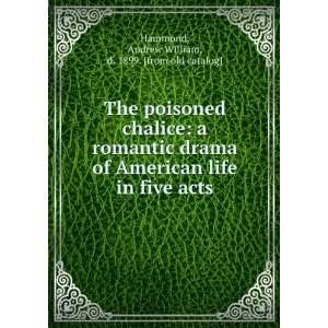  The poisoned chalice a romantic drama of American life in 