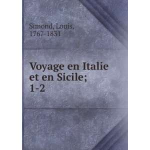    Voyage en Italie et en Sicile;. 1 2 Louis, 1767 1831 Simond Books