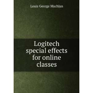   special effects for online classes Louis George Machlan Books