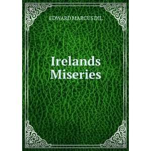  Irelands Miseries EDWARD MARCUS DIL Books