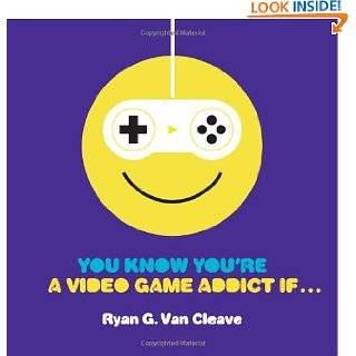 You Know Youre a Video Game Addict If by Ryan G. Van Cleave (Apr 3 