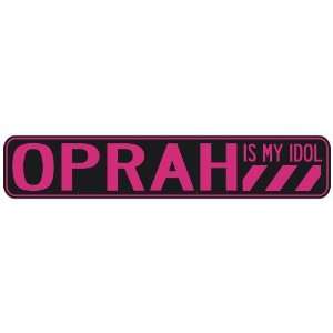   OPRAH IS MY IDOL  STREET SIGN