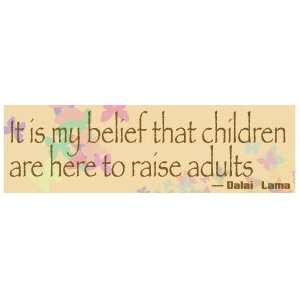  CHILDREN ARE HERE TO RAISE ADULTS Funny BUMPER STICKER 