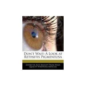  Dont Wait A Look at Retinitis Pigmentosa (9781241725785 