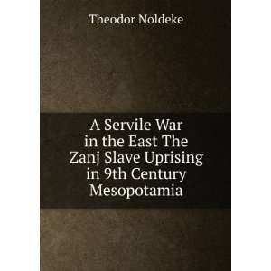  A Servile War in the East The Zanj Slave Uprising in 9th 