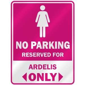  NO PARKING  RESERVED FOR ARDELIS ONLY  PARKING SIGN NAME 