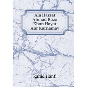 Ala Hazrat Ahmad Raza Khan Hayat Aur Karnamay Rahid Hanfi  