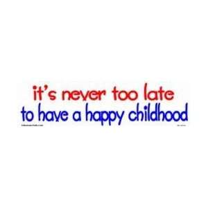  It is never too late to have a happy childhood Everything 
