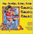 Sip, Slurp, Soup, Soup/Caldo, Diane Gonzales Bertrand
