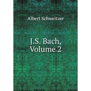  J.S. Bach, Volume 2 Albert Schweitzer Books