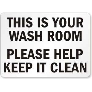  This Is Your Wash Room Please Help Keep It Clean Aluminum 