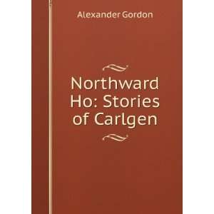  Northward Ho Stories of Carlgen Alexander Gordon Books