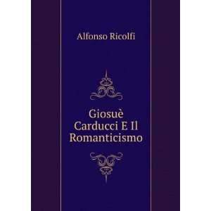    GiosuÃ¨ Carducci E Il Romanticismo Alfonso Ricolfi Books