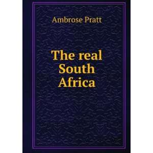  The real South Africa Ambrose Pratt Books