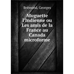 Muguette lIndienne ou Les amis de la France au Canada microforme 
