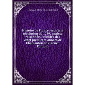   annÃ©es de Chateaubriand (French Edition) FranÃ§ois RenÃ