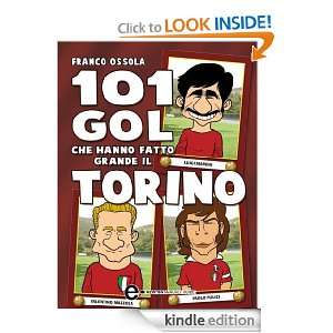101 gol che hanno fatto grande il Torino (Italian Edition) Franco 