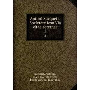   Antoine, 1574 1627,Bolswert, BoÃ«ce van, ca. 1580 1633 Sucquet