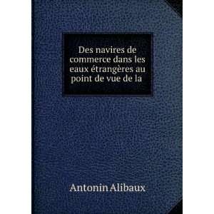   eaux Ã©trangÃ¨res au point de vue de la . Antonin Alibaux Books