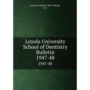 Loyola University School of Dentistry Bulletin. 1947 48 La.) Loyola 