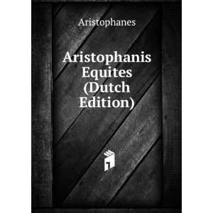  Aristophanis Equites (Dutch Edition) Aristophanes Books