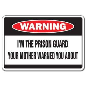  IM THE PRISON GUARD  Warning Sign  mother jail bars 