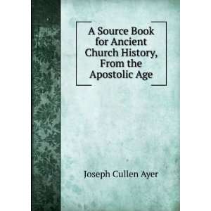   Church History, From the Apostolic Age Joseph Cullen Ayer Books