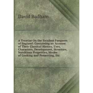   Properties, Modes of Cooking and Preserving, Etc David Badham Books