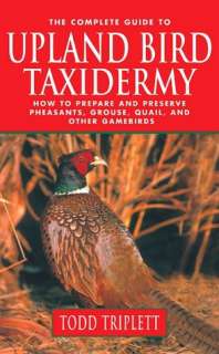 The Complete Guide to Upland Bird Taxidermy How to Prepare and 