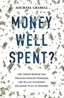 Money Well Spent? The Truth Behind the Trillion Dollar Stimulus, the 