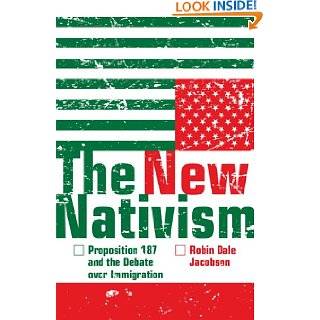 The New Nativism Proposition 187 and the Debate over Immigration by 