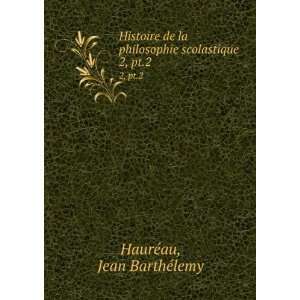   philosophie scolastique. 2, pt.2 Jean BarthÃ©lemy HaurÃ©au Books