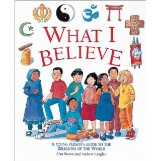 What I BelieveA Young Persons Guide to the Religions of the World by 