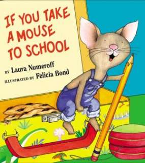   If You Take a Mouse to School by Laura Numeroff 