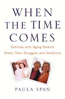 When the Time Comes Families with Aging Parents Share Their Struggles 