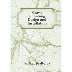    Grays Plumbing Design and Installation William Beall Gray Books