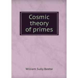  Cosmic theory of primes William Sully Beebe Books