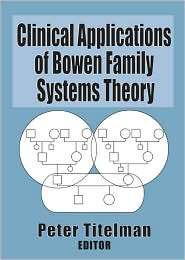 Clinical Applications of Bowen Family Systems Theory, (0789004690 