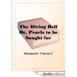 The Diving Bell Or, Pearls to be Sought for Francis C. (Francis 