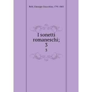   sonetti romaneschi;. 3 Giuseppe Gioacchino, 1791 1863 Belli Books