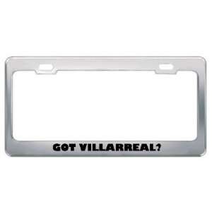  Got Villarreal? Last Name Metal License Plate Frame Holder 