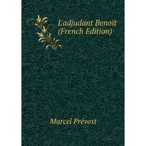    Ladjudant BenoÃ¯t (French Edition) Marcel PrÃ©vost Books