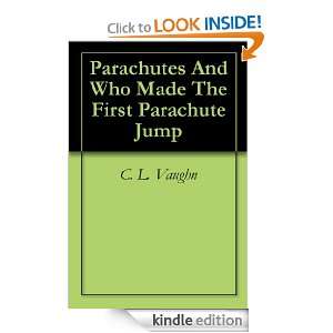 Parachutes And Who Made The First Parachute Jump C. L. Vaughn  