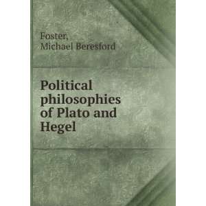   philosophies of Plato and Hegel, Michael Beresford. Foster Books