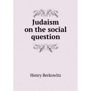  Judaism on the social question Henry Berkowitz Books