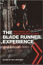 The Blade Runner Experience The Legacy of a Science Fiction Classic 