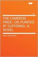 The Cameron Pride Or, Purified by Suffering  a Novel