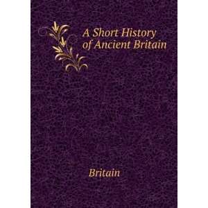  A Short History of Ancient Britain Britain Books