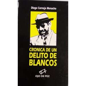    Cronica De Un Delito De Blancos Diego Cornejo Menacho Books